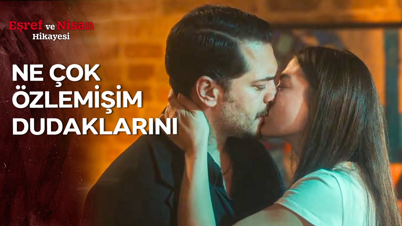 Nisan, Eşref'e Gitme Deyip Dudaklarına Yapıştı