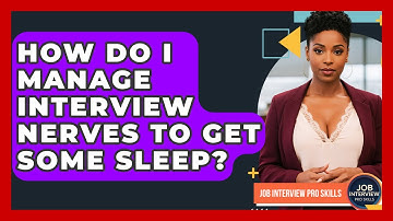 How Do I Manage Interview Nerves To Get Some Sleep? - Job Interview Pro Skills