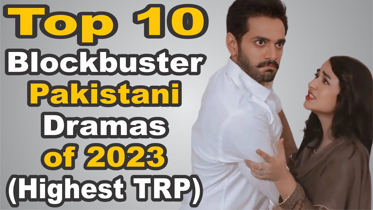 Top 10 Blockbuster Pakistani Dramas of 2023 (Highest TRP) The House