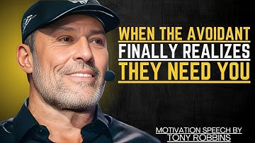 WHEN THE AVOIDANT FINALLY REALIZES THEY NEED YOU | TONY ROBBINS MOTIVATIONAL SPEECH