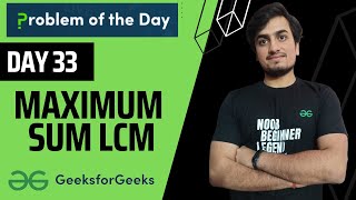 DAY 33 Maximum Sum LCM | Mathematical | GFG POTD 23 Nov