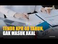 Pemerintah Siapkan Regulasi KPR Tenor 40 Tahun, Cicilan Ditargetkan Lebih Ringan