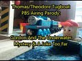 Thomas/Theodore Tugboat PBS Airing Parody - Gordon And The Underwater Mystery / A Joke Too Far