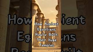 How Ancient Egyptians Really Built Their huge Temples?