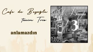 Taxim Trio - Anlamazdın / Cafe De Beyoglu 3 / Tarlan Gazanferoğlu
