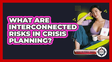 What Are Interconnected Risks In Crisis Planning? - Crisis Response Coach
