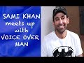 Sami Khan meets with Voice Over Man |episode 49|