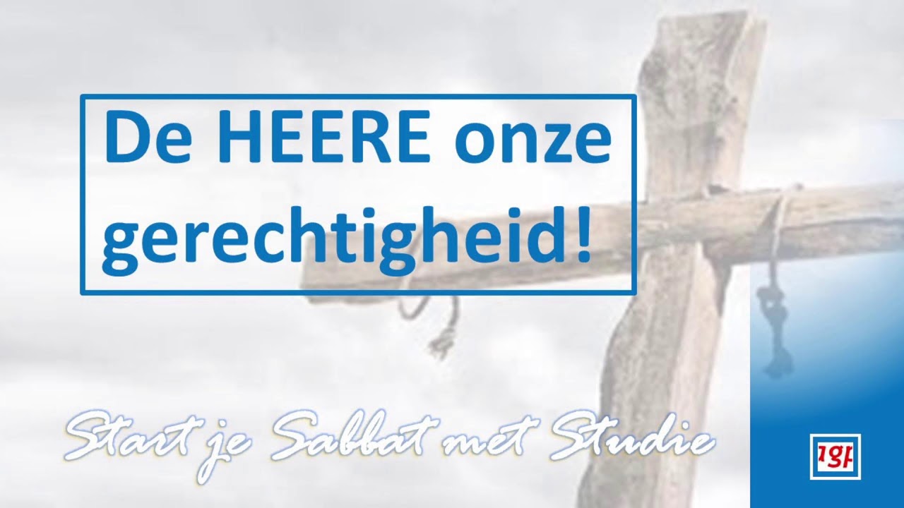 De HEERE onze gerechtigheid! - Deel 3 | AGP Vision - Start je Sabbat ...