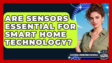Are Sensors Essential for Smart Home Technology? | Electrical Engineering Essentials News