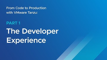 From Code to Production with VMware Tanzu: Part 1 – The Developer Experience