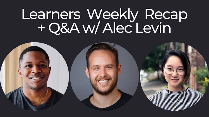 Learners Weekly Recap + Q&A w/ Alec Levin