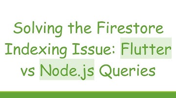 Solving the Firestore Indexing Issue: Flutter vs Node.js Queries