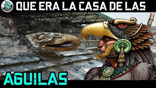 Que era las Casa de las Aguilas de Tenochtitlan?