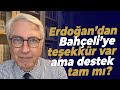 Erdoğan’dan Bahçeli’ye teşekkür var ama destek tam mı? B-Planı kokusu var.