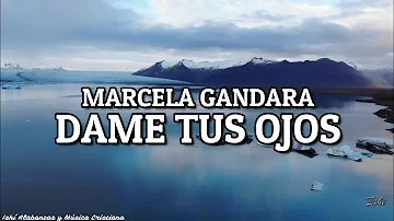 Marcela Gandara- Dame tus ojos / Letra