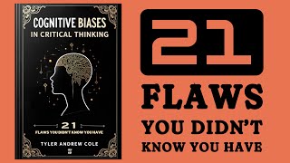 Cognitive Biases In Critical Thinking: 21 Flaws You Didn't Know You Have (Audiobook)