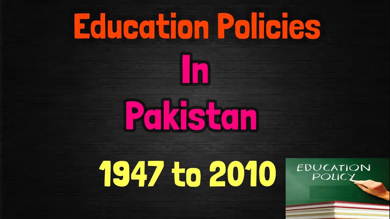 Education Policies in Pakistan From 1947 to 2010 in full Details/ 