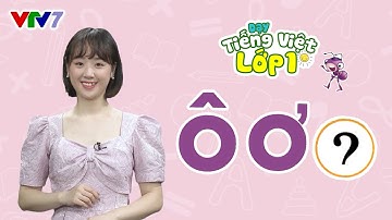 Bài 3: Chữ Ô, Ơ và dấu hỏi | TIẾNG VIỆT 1 | VTV7