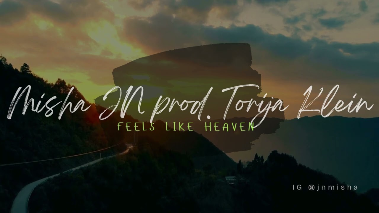 Misha JN prod. Torija Klein _ Feels Like Heaven 2026