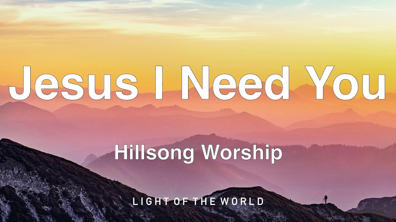 Hillsong Worship - Jesus I Need You (Lyrics)