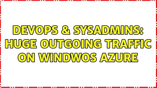 DevOps & SysAdmins: Huge Outgoing traffic on windwos azure (2 Solutions!!)