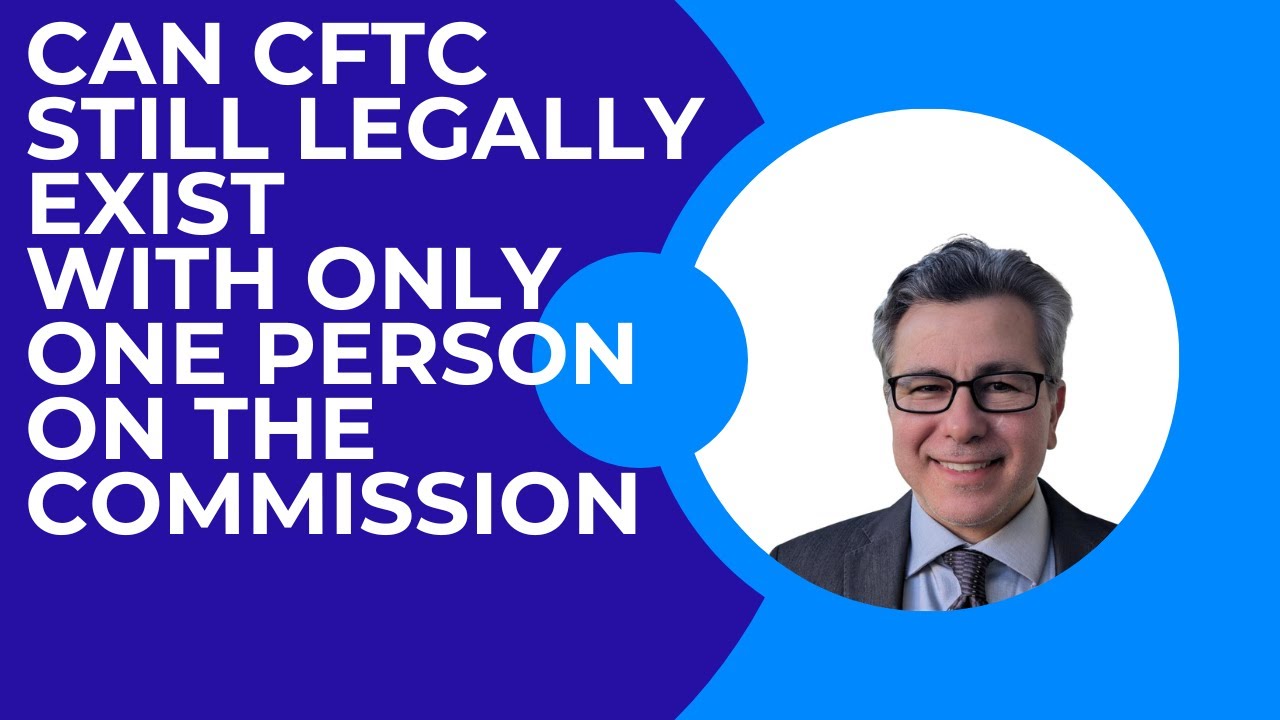 Can the CFTC Operate with Just One Commissioner? (And is there a Quorum?)