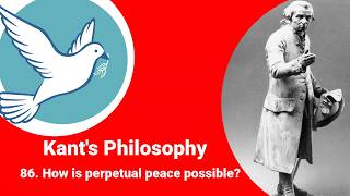 Kant's philsophy - How is perpetual peace possible?