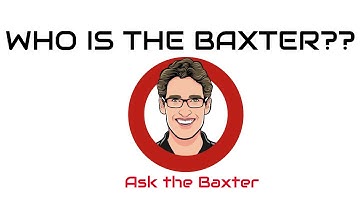 Ask The Baxter Introduction - Who Is The Baxter?