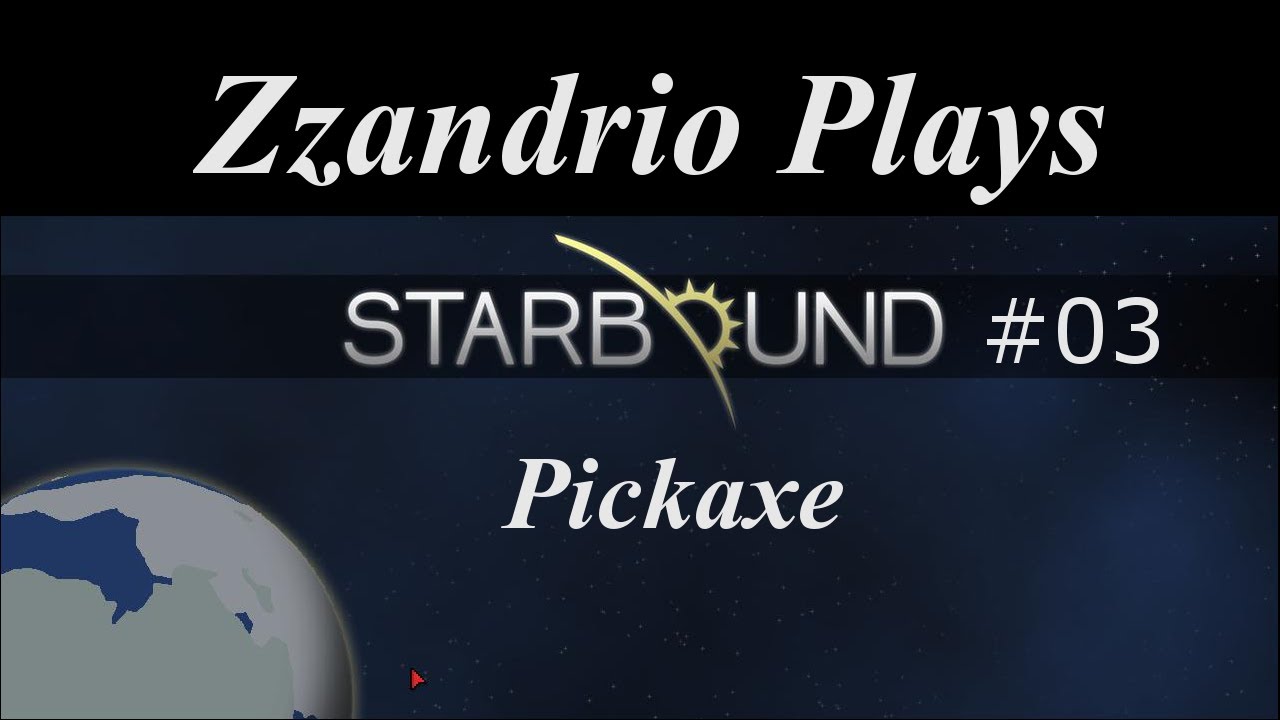 Zzandrio Plays Starbound - Episode 03 - Pickaxe