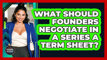 What Should Founders Negotiate In A Series A Term Sheet? - Founders Supporting Founders