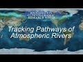 Tracking Pathways of Atmospheric Rivers