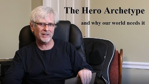 The Hero Archetype (and why our world needs it)