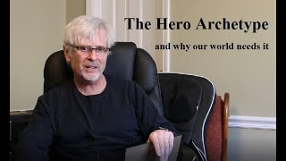 The Hero Archetype (and why our world needs it)