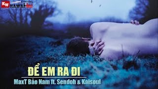Để Em Ra Đi - MaxT Bảo Nam ft. Sendoh & Kaisoul [ Video Lyrics ]