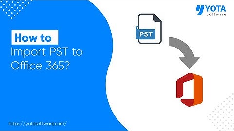 How to Import PST file into Office 365 Account Directly