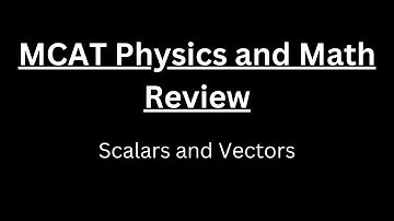 MCAT Physics: Scalars and Vectors
