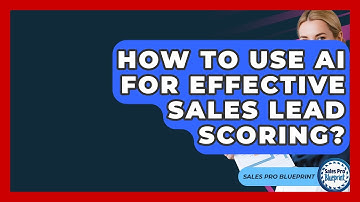 How To Use AI For Effective Sales Lead Scoring? - Sales Pro Blueprint