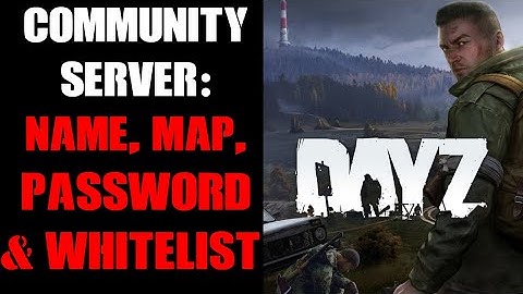 How To Rename, Change Installed Map & Add Whitelist / Password To DayZ Console Community Server
