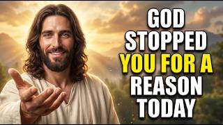 🔴God Says- GOD STOPPED YOU FOR A REASON TODAY... | Gods Message Today | God's Message Now For You