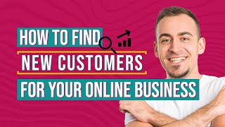 How to find new customers for your online business