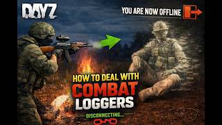 How to Deal with Combat Loggers in DayZ