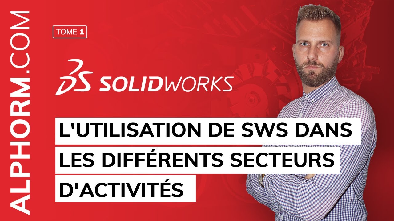 Solidworks16 Les Fondamentaux L Utilisation De Sws Dans Les Differents Secteurs D Activites Youtube