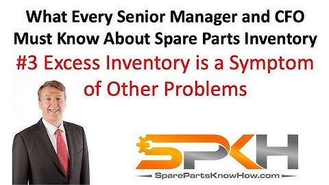 With Spare Parts Excess Inventory is a Symptom, Not the Problem