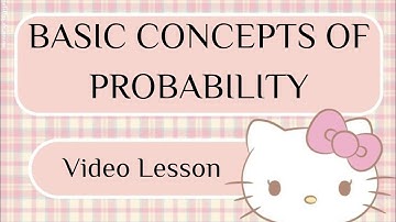 BASIC CONCEPTS OF PROBABILITY (Video Lesson)
