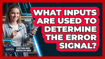 What Inputs Are Used To Determine The Error Signal?