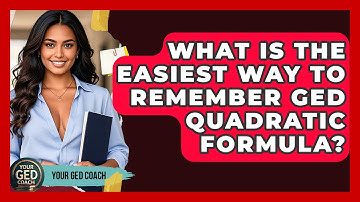 What Is The Easiest Way To Remember GED Quadratic Formula? - Your GED Coach