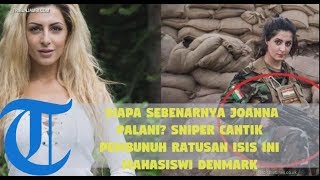 Siapa Sebenarnya Joanna Palani? Sniper Cantik Pembunuh Ratusan ISIS Ini Mahasiswi Denmark