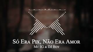 Mc IG & DJ Boy - Só Era Pix, Não Era Amor