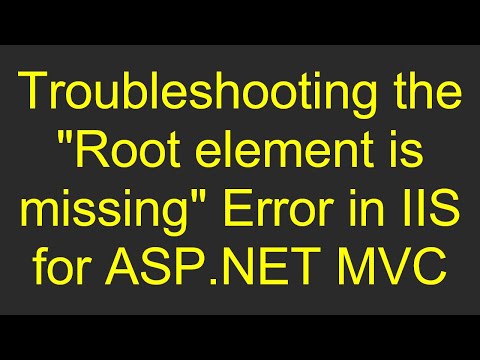 Troubleshooting the "Root element is missing" Error in IIS for ASP.NET MVC