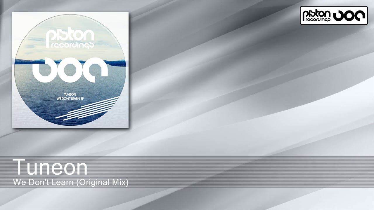 Watch Tuneon - We Don't Learn - Original Mix (Piston Recordings) on YouTube Watch Tuneon - We Don't Learn - Original Mix (Piston Recordings) on YouTube